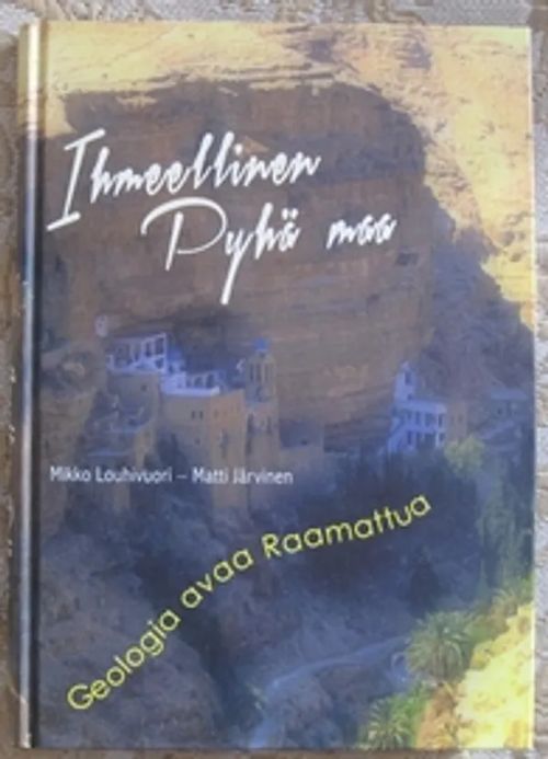 Ihmeellinen Pyhä Maa. Geologia avaa Raamattua - Louhivuori Mikko - Järvinen Matti | Kustannus Apis | Osta Antikvaarista - Kirjakauppa verkossa