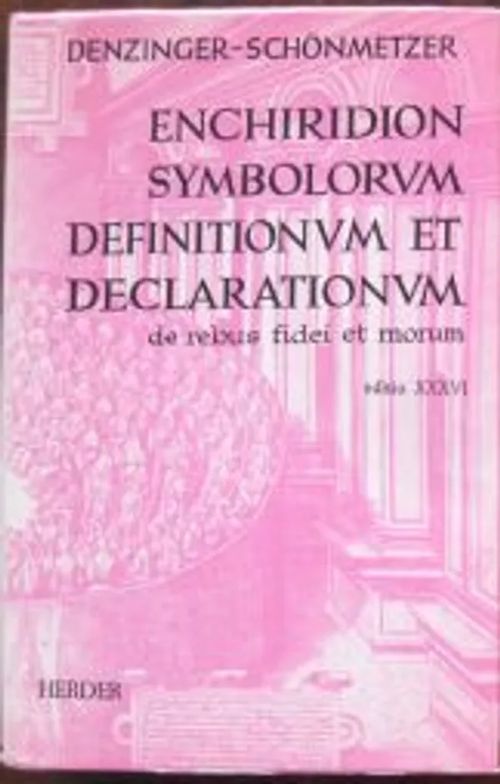 Enchiridion symbolorum definitionum et declarationum de repus fidei et morum - Denzinger Henricus - Schönmetzer Adolfus | Kustannus Apis | Osta Antikvaarista - Kirjakauppa verkossa