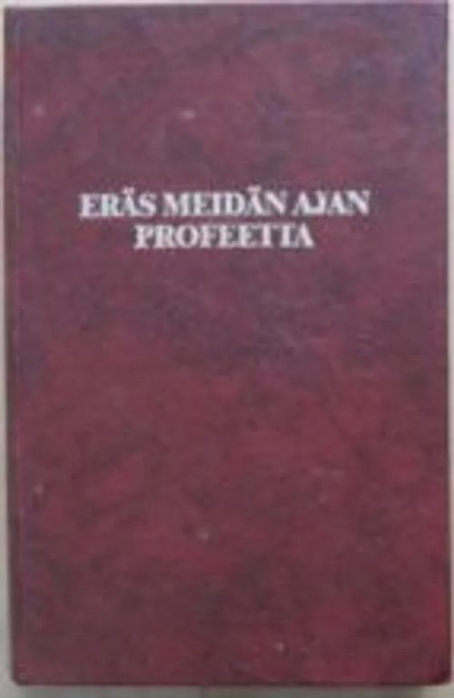 Eräs meidän ajan profeetta. Elämäkerta ja opetuksia, valoksi ja uskon vahvistukseksi kaidan tien vaeltajille muistiin kirjoitettu - Konttinen Helena - Sarlin K. K. (koonnut) | Kustannus Apis | Osta Antikvaarista - Kirjakauppa verkossa