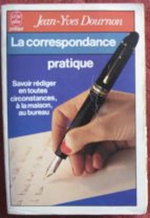 La correspondance pratique. Savoir rédiger en toutes circonstances, à la maison, au bureau - Dournon Jeas-Yves | Kustannus Apis | Osta Antikvaarista - Kirjakauppa verkossa