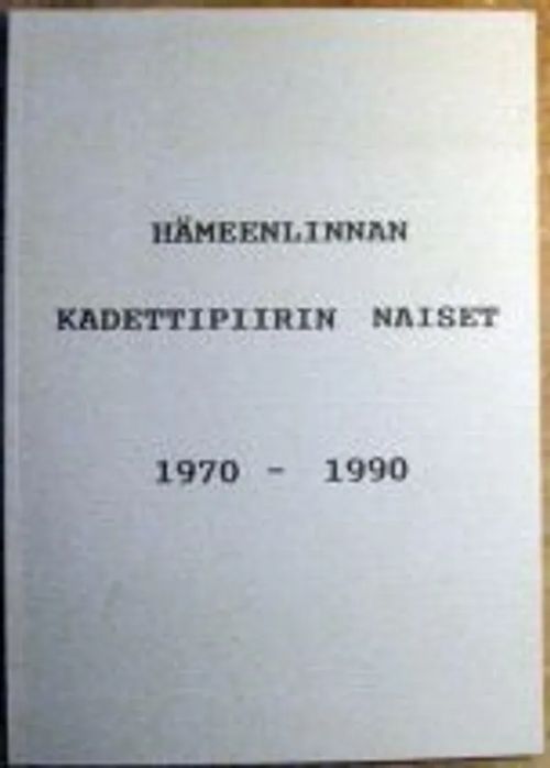 Hämeenlinnan kadettipiirin naiset 1970-1990 - Tikka Anneli - Vilhu Sinikka | Kustannus Apis | Osta Antikvaarista - Kirjakauppa verkossa