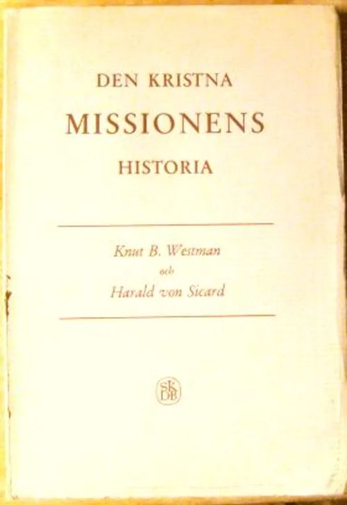 Den kristna missionens historia - Westman Knut B. och von Sicard Harald | Kustannus Apis | Osta Antikvaarista - Kirjakauppa verkossa