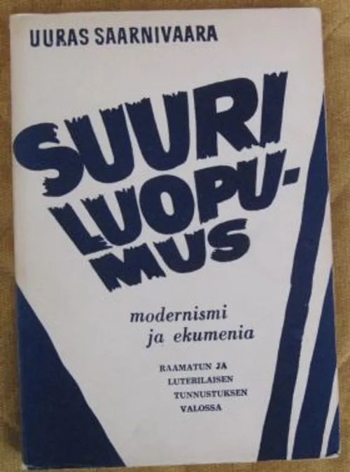 Suuri luopumus. Modernismi, ekumenia, Raamattu ja luterilainen tunnustus - Saarnivaara Uuras | Kustannus Apis | Osta Antikvaarista - Kirjakauppa verkossa