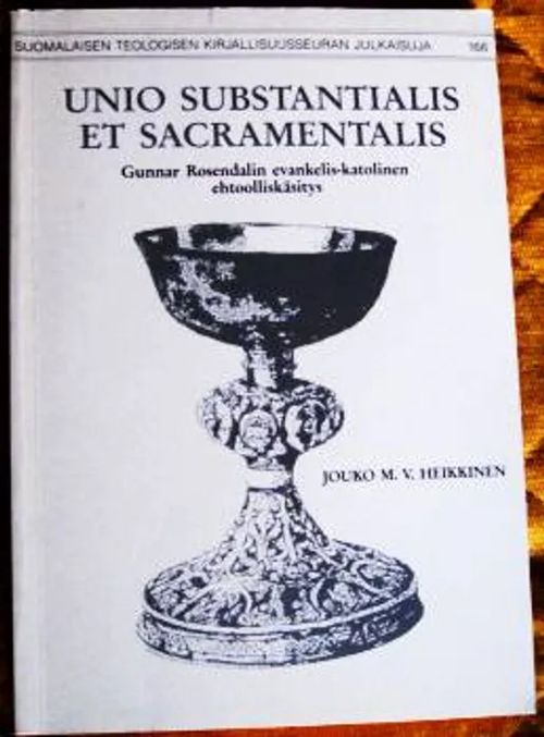 Unio substantialis et sacramentalis : Gunnar Rosendalin evankelis-katolinen  ehtoolliskäsitys - Heikkinen Jouko M. V. | Kustannus Apis |