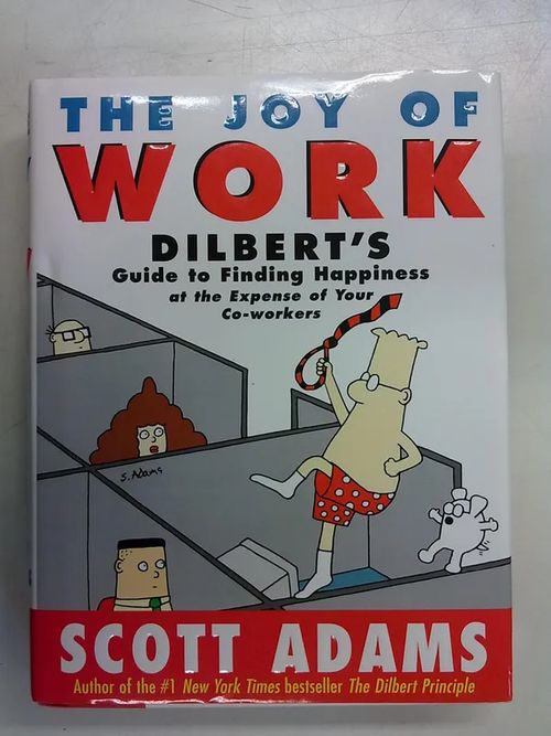 The Joy of Work - Dilbert´s Guide to Finding Happiness at the Expense of Your Co-workers - Adams Scott | Antikvaarinen Kirjakauppa Tessi | Osta Antikvaarista - Kirjakauppa verkossa