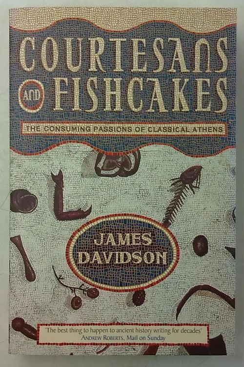 Courtesans and Fishcakes - The Consuming Passions of Classical Athens - Davidson James | Antikvaarinen Kirjakauppa Tessi | Osta Antikvaarista - Kirjakauppa verkossa