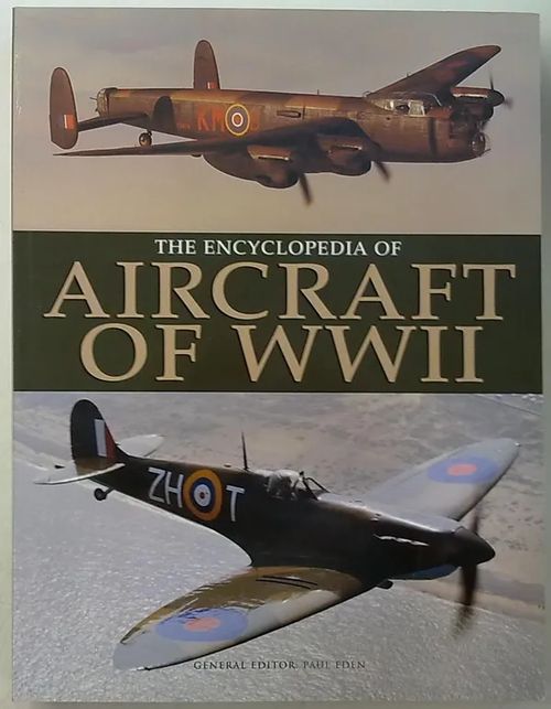 The Encyclopedia of Aircraft of WWII - Eden Paul | Antikvaarinen Kirjakauppa Tessi | Osta Antikvaarista - Kirjakauppa verkossa