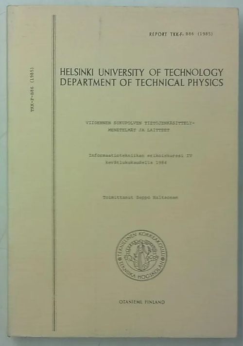 Helsinki University of Technology Department of Technical Physics - Viidennen sukupolven tietojenkäsittelymenetelmät ja laitteet - Informaatiotekniikan erikoiskurssi IV kevätlukukaudella 1984 (Raportti TKK-F-B86 (1985)) - Haltsonen Seppo (toim.) | Antikvaarinen Kirjakauppa Tessi | Osta Antikvaarista - Kirjakauppa verkossa