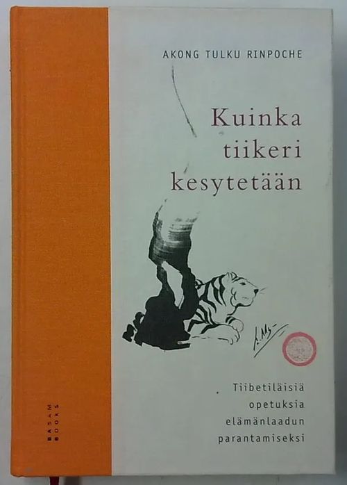 Kuinka tiikeri kesytetään - Tiibetiläisiä opetuksia elämänlaadun  parantamiseksi - Rinpoche Akong Tulku | Antikvaarinen Kirjakauppa Tessi |  Osta