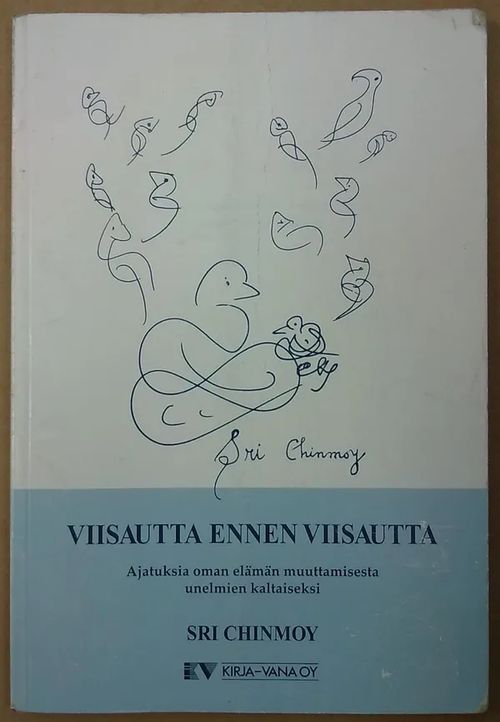 viisautta ennen viisautta - Ajatuksia oman elämän muuttamisesta unelmien kaltaiseksi - Chinmoy Sri | Antikvaarinen Kirjakauppa Tessi | Osta Antikvaarista - Kirjakauppa verkossa