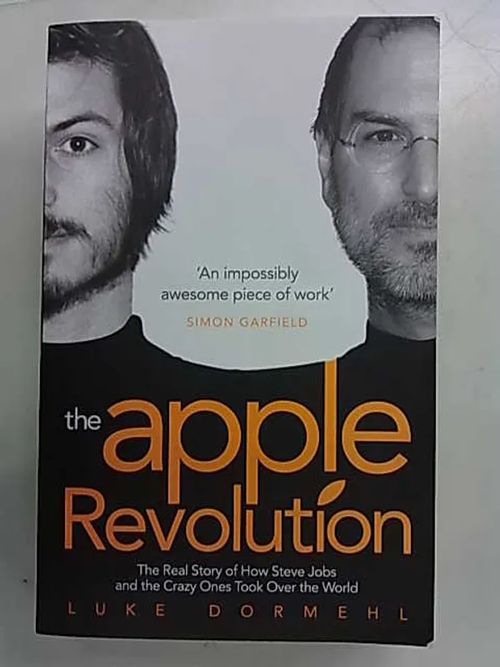 The Apple Revolution. The Real Story of How Steve Jobs and the Crazy Ones Took Over the World - Luke Dormehl | Antikvaarinen Kirjakauppa Tessi | Osta Antikvaarista - Kirjakauppa verkossa