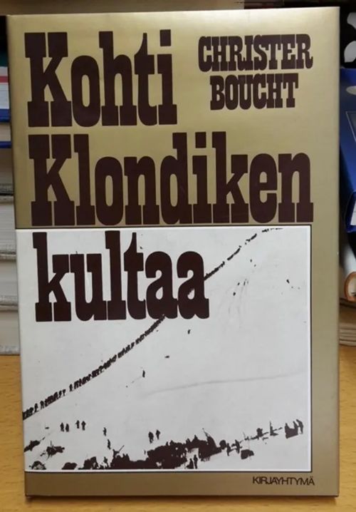 Kohti Klondyken kultaa - Boucht Christer | Antikvaarinen Kirjakauppa Tessi | Osta Antikvaarista - Kirjakauppa verkossa