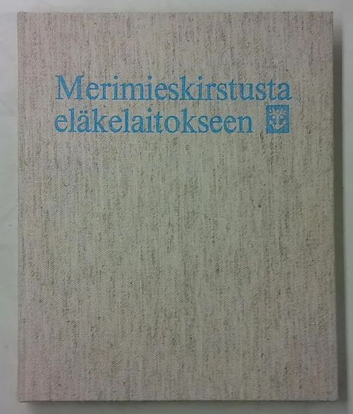 Merimieskirstusta eläkelaitokseen - Merimieseläkejärjestelmän historia vuosina 1748-1936 | Antikvaarinen Kirjakauppa Tessi | Osta Antikvaarista - Kirjakauppa verkossa