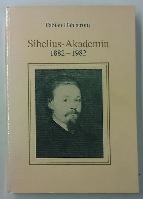 Sibelius-Akademin 1882-1982 (Sibelius-Akademins publikationer 1) - Dahlström Fabian | Antikvaarinen Kirjakauppa Tessi | Osta Antikvaarista - Kirjakauppa verkossa