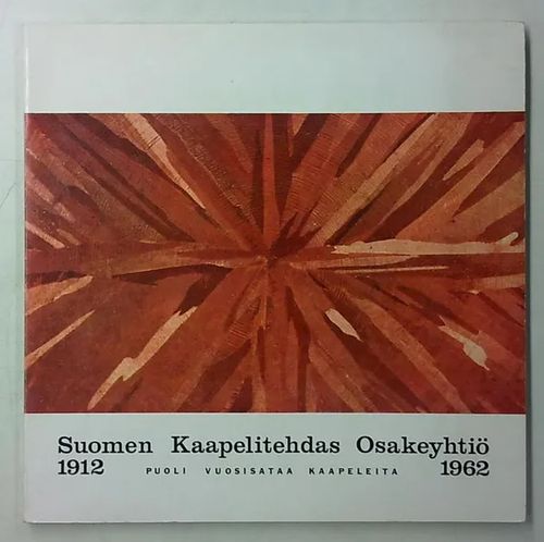 Suomen Kaapelitehdas Osakeyhtiö 1912-1962 - Puoli vuosisataa kaapeleita | Antikvaarinen Kirjakauppa Tessi | Osta Antikvaarista - Kirjakauppa verkossa