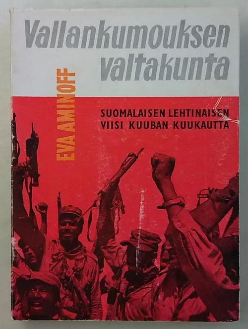 Vallakumouksen valtakunta - Suomalaisen lehtinaisen viisi Kuuban kuukautta - Aminoff Eva | Antikvaarinen Kirjakauppa Tessi | Osta Antikvaarista - Kirjakauppa verkossa