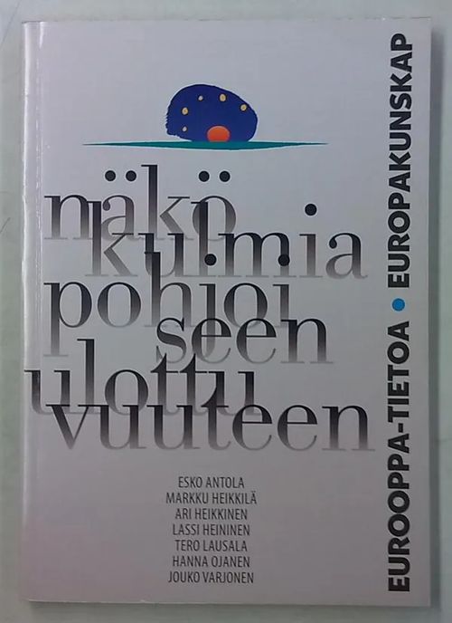 Näkökulmia pohjoiseen ulottuvuuteen - Antola Esko, Heikkilä Markku, Heikkinen Ari, Heininen Lassi, Lausala Tero, Ojanen Hanna, Varjonen Jouko | Antikvaarinen Kirjakauppa Tessi | Osta Antikvaarista - Kirjakauppa verkossa