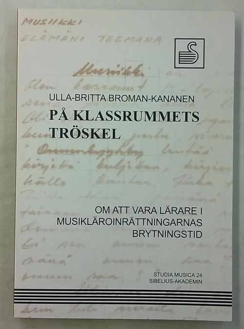 På klassrummets tröskel - Om att vara lärare i musikläroinrättningarnas brytningstid - Ulla-Britta Broman-Kananen | Antikvaarinen Kirjakauppa Tessi | Osta Antikvaarista - Kirjakauppa verkossa