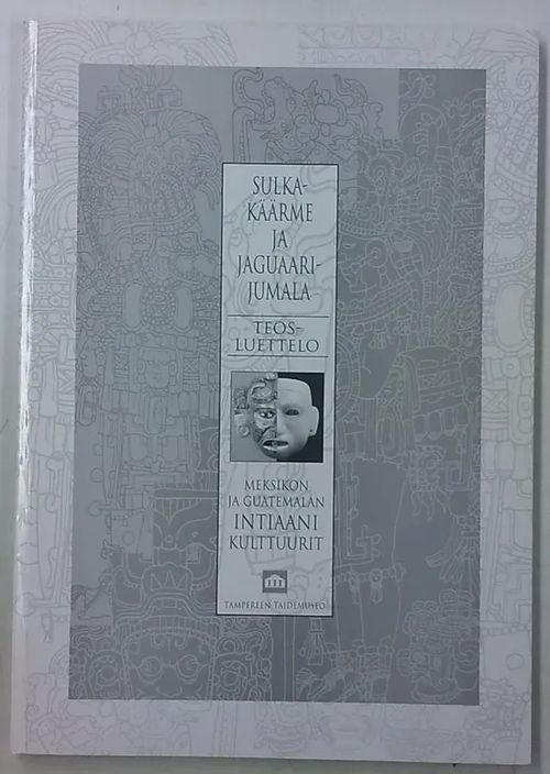 Sulkakäärme ja Jaguaarijumala - Meksikon ja Guatemalan intiaanikulttuurit - 16.8.1997-1.2.1998 | Antikvaarinen Kirjakauppa Tessi | Osta Antikvaarista - Kirjakauppa verkossa