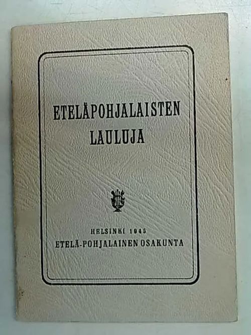 Eteläpohjalaisten lauluja | Antikvaarinen Kirjakauppa Tessi | Osta Antikvaarista - Kirjakauppa verkossa