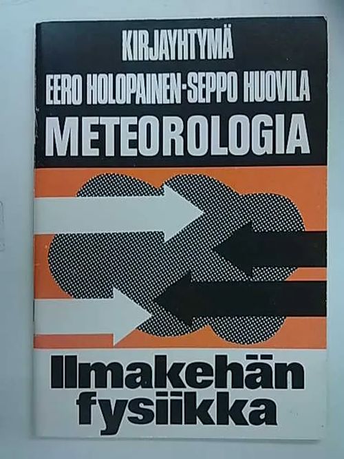 Meteorologia - Ilmakehän fysiikka - Holopainen Eero, Huovila Seppo | Antikvaarinen Kirjakauppa Tessi | Osta Antikvaarista - Kirjakauppa verkossa