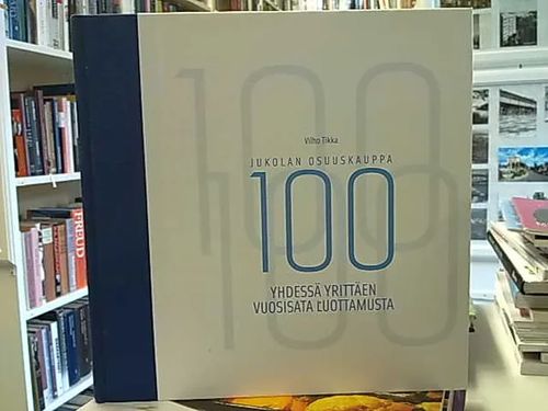 Jukolan osuuskauppa 100 - Yhdessä yrittäen vuosisata luottamista - Tikka Vilho | Antikvaarinen Kirjakauppa Tessi | Osta Antikvaarista - Kirjakauppa verkossa