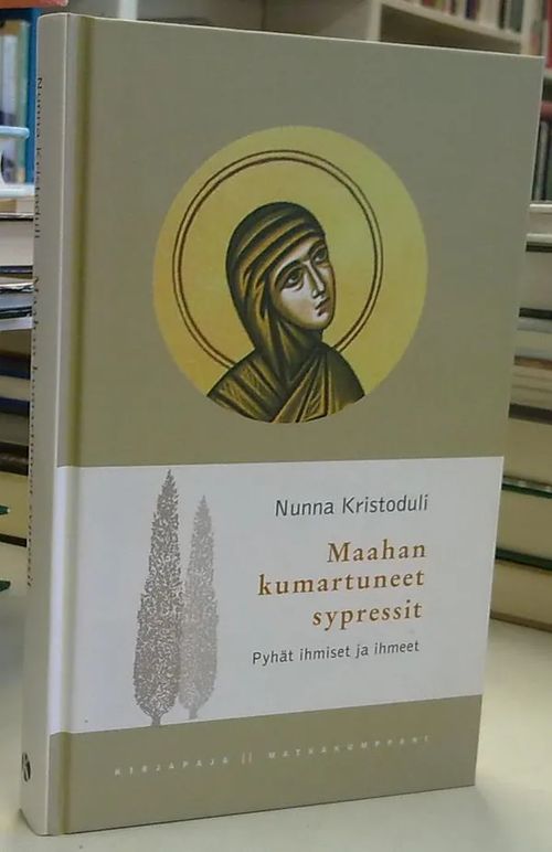 Maahan kumartuneet sypressit - Pyhät ihmiset ja ihmeet (Matkakumppani-sarja) - Nunna Kristoduli | Antikvaarinen Kirjakauppa Tessi | Osta Antikvaarista - Kirjakauppa verkossa