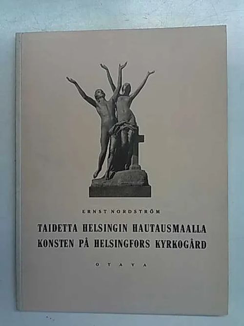 Taidetta Helsingin hautausmaalla - Ernest Nordström | Antikvaarinen Kirjakauppa Tessi | Osta Antikvaarista - Kirjakauppa verkossa