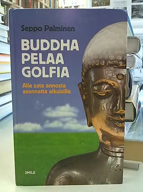 Buddha pelaa golfia. Alle sata annosta asennetta aikuisille - Palminen S. | Antikvaarinen Kirjakauppa Tessi | Osta Antikvaarista - Kirjakauppa verkossa