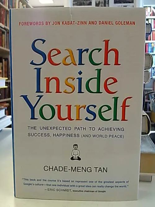 Search Inside Yourself - The unexpected path to achieving success, happiness (and world peace) - Tan Chade-Meng | Antikvaarinen Kirjakauppa Tessi | Osta Antikvaarista - Kirjakauppa verkossa