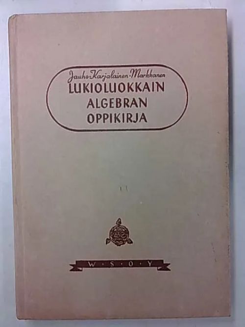 Lukioluokkain algebran oppikirja - Pitempi kurssi - Jauho A. A. | Antikvaarinen Kirjakauppa Tessi | Osta Antikvaarista - Kirjakauppa verkossa