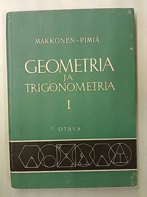 Geometria ja trigonometria I Keskikoulukurssi - Makkonen Reino | Antikvaarinen Kirjakauppa Tessi | Osta Antikvaarista - Kirjakauppa verkossa