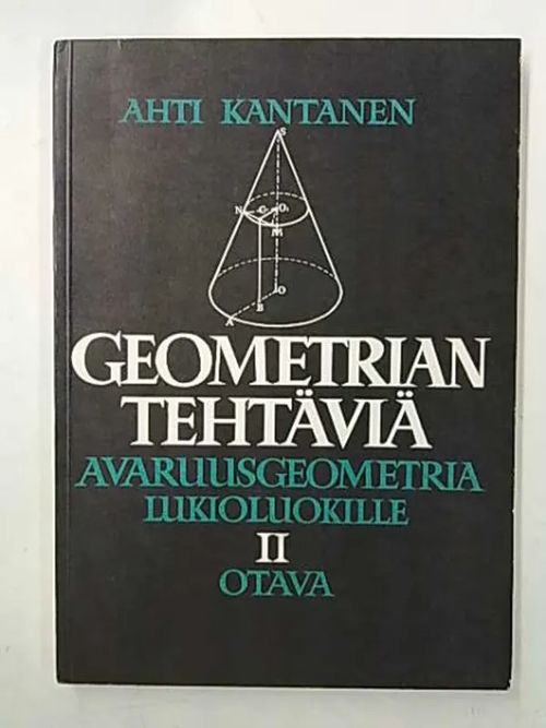 Geometrian tehtäviä II Avaruusgeometria lukioluokille - V. Rybkinin Geometrian tehtäväkokoelman mukaan - Kantanen Ahti | Antikvaarinen Kirjakauppa Tessi | Osta Antikvaarista - Kirjakauppa verkossa