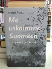 Tuotekuva Me uskoimme Suomeen : sotapäiväkirja 1941-44