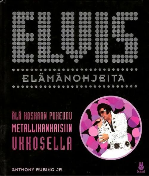 Elvis - Elämänohjeita - Rubino Anthony Jr. | Antikvariaatti Feliks | Osta Antikvaarista - Kirjakauppa verkossa