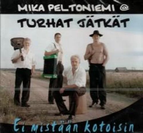 Ei mistään kotoisin - Peltoniemi Mika @ Turhat jätkät | Antikvariaatti Feliks | Osta Antikvaarista - Kirjakauppa verkossa