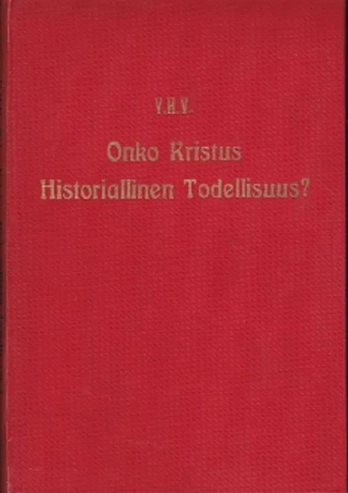 Onko kristus historiallinen todellisuus? - V.H.V. | Kirja-Kissa Oy | Osta Antikvaarista - Kirjakauppa verkossa