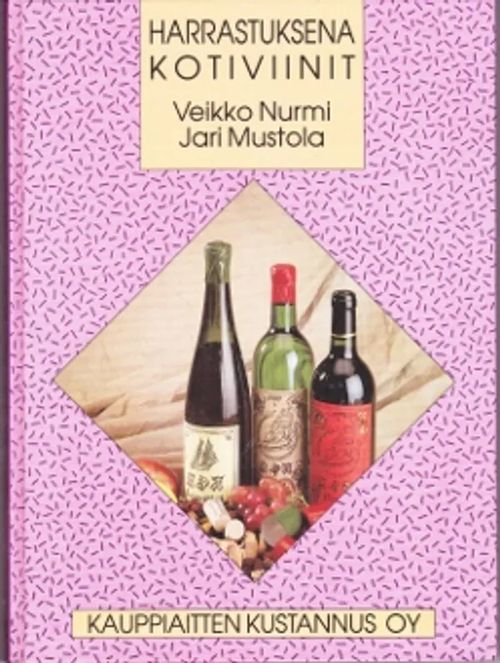 Harrastuksena kotiviinit - Nurmi Veikko - Mustola Jari | Kirja-Kissa Oy |  Osta Antikvaarista - Kirjakauppa verkossa