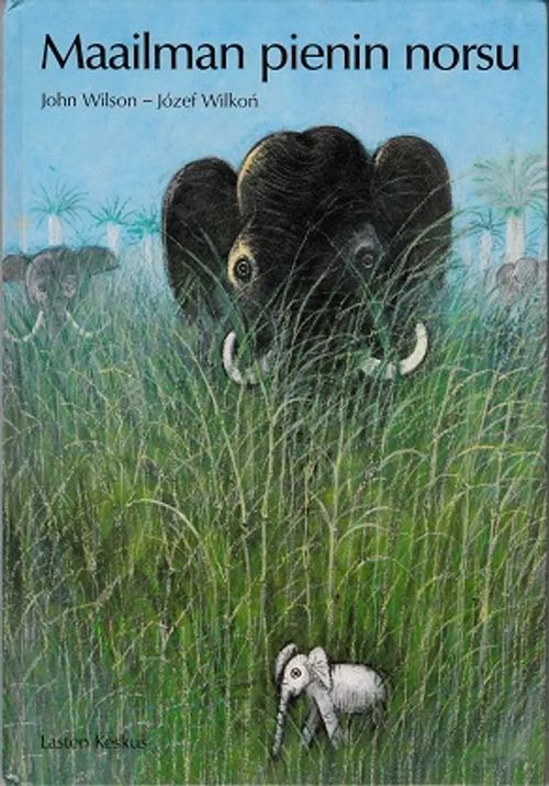 Maailman pienin norsu - Wilson John - Wilkon Jozef | Kirja-Kissa Oy | Osta  Antikvaarista - Kirjakauppa verkossa