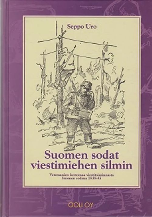 Suomen sodat viestimiehen silmin - Veteraanien kertomaa viestitoiminnasta Suomen sodissa 1939-45 - Uro Seppo | Kirja-Kissa Oy | Osta Antikvaarista - Kirjakauppa verkossa