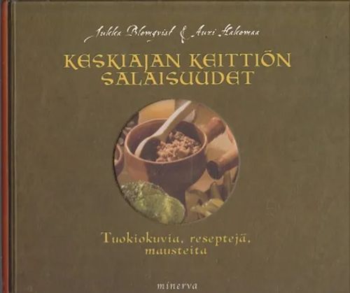 Keskiajan keittiön salaisuudet - Tuokiokuvia, reseptejä, mausteita -  Blomqvist Jukka - Hakomaa Auri | Kirja-Kissa Oy | Osta