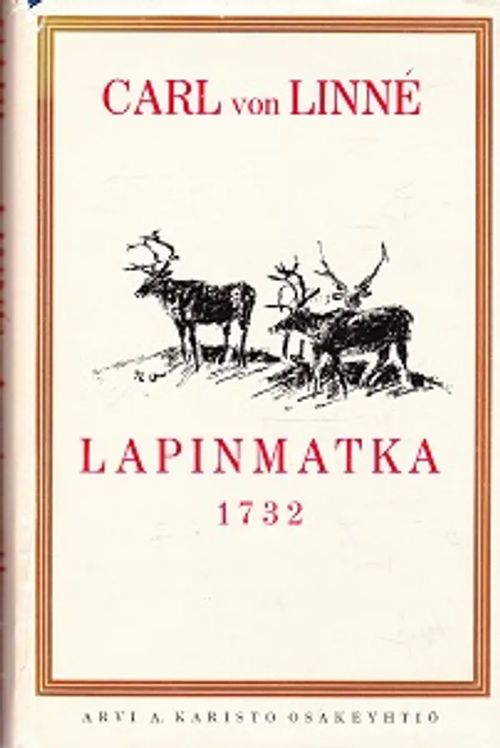 Lapinmatka 1732: Kuninkaallisen kirjallisuuden ja tiedeseuran kustannuksella Lapin luonnonhistorian valaisemiseksi laadittu ottaen huomioon kivet, maat, vedet, kasvit, puut, ruohot, sammalet, nelijalkaiset, linnut, kalat ja hyönteiset sekä ihmisten taudit, terveyden tila, ruokavalio, tavat ja elämän muodot - von Linne Carl | Kirja-Kissa Oy | Osta Antikvaarista - Kirjakauppa verkossa