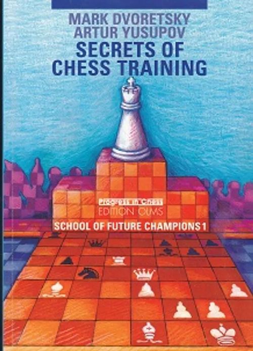 Secrets of Chess Training - Secrets of Future Champions 1 - Dvoretsky Mark - Yusupov Artur | Kirja-Kissa Oy | Osta Antikvaarista - Kirjakauppa verkossa