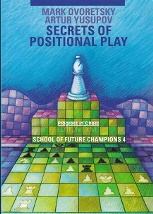 Secrets of Positional Play - Secrets of Future Champions 4 - Dvoretsky Mark - Yusupov Artur | Kirja-Kissa Oy | Osta Antikvaarista - Kirjakauppa verkossa