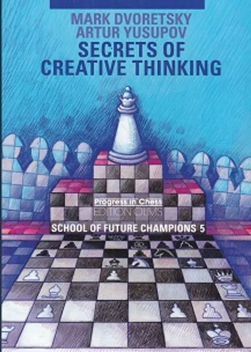 Secrets of Creative Thinking - Secrets of Future Champions 5 - Dvoretsky Mark - Yusupov Artur | Kirja-Kissa Oy | Osta Antikvaarista - Kirjakauppa verkossa