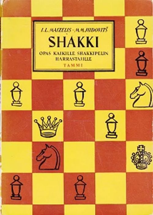 Shakki - Opas kaikille shakkipelin harrastajille - Maizelis I. L. - Judovits M. M. | Kirja-Kissa Oy | Osta Antikvaarista - Kirjakauppa verkossa