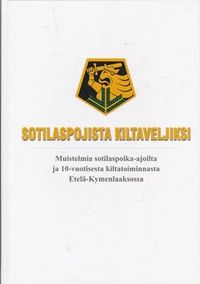 Sotilaspojista kiltaveljiksi - Muistelmia sotilaspoika-ajoilta ja  10-vuotisesta kiltatoiminnasta Etelä-Kymenlaaksossa - Näppi Pentti -  Raikkola Tapio - Rainio Pertti | Kirja-Kissa Oy | Osta Antikvaarista -  Kirjakauppa verkossa