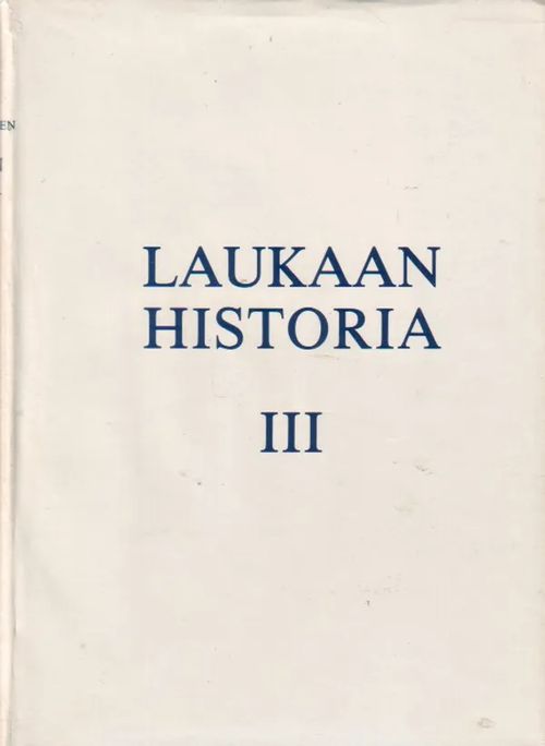 Laukaan historia III, Kunnallishallinnon uudistamisesta 1950-luvulle - Kuokkanen Pertti | Jyväskylän Vanha Antikvariaatti | Osta Antikvaarista - Kirjakauppa verkossa