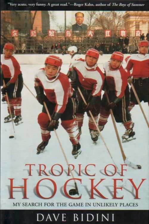 Tropic of Hockey, My Search for the Game in Unlikely Places - Bidini Dave | Jyväskylän Vanha Antikvariaatti | Osta Antikvaarista - Kirjakauppa verkossa