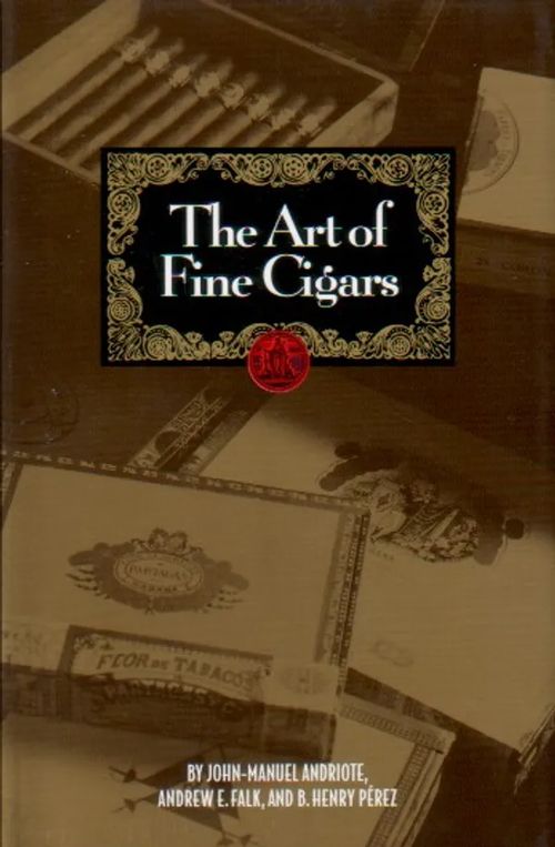 The Art of Fine Cigars - Andriote John-Manuel, Falk Andrew E., Pérez B. Henry | Jyväskylän Vanha Antikvariaatti | Osta Antikvaarista - Kirjakauppa verkossa